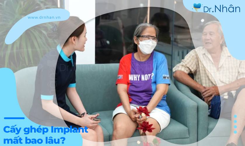 Cấy ghép Implant mất bao lâu? Giải đáp từ chuyên gia Cấy ghép Implant mất bao lâu? Giải đáp từ chuyên gia