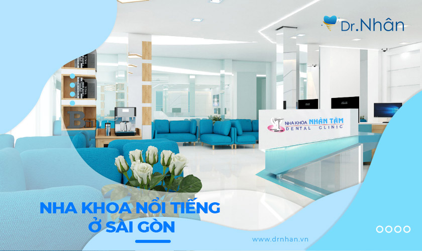  Nha khoa Nhân Tâm - Nha khoa nổi tiếng Sài Gòn bạn nên biết