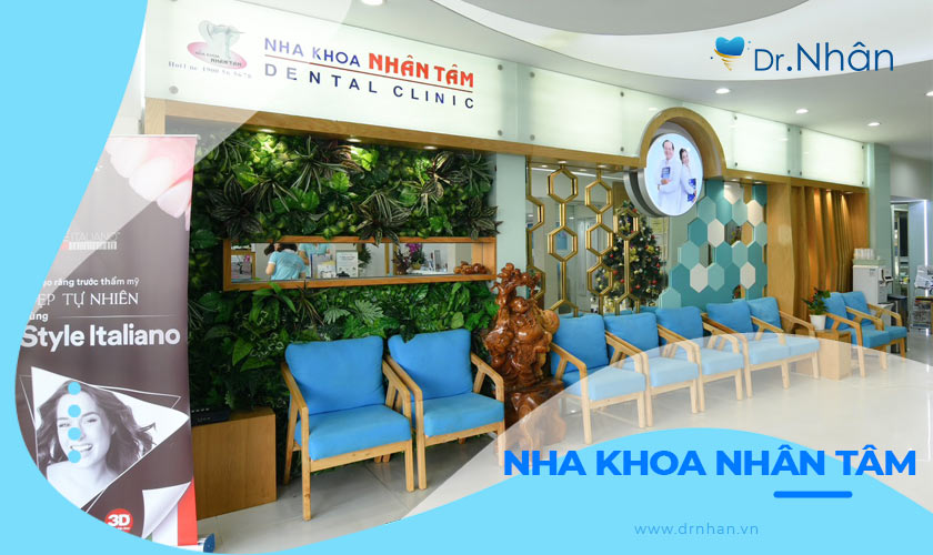 Nha khoa Nhân Tâm: Trung tâm nha khoa uy tín – chất lượng – chuyên nghiệp